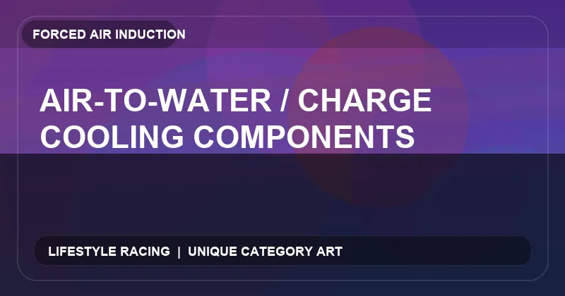 Air-to-Water / Charge Cooling Components